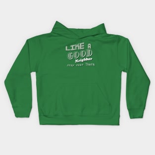 Like a Good Neighbor Stay over There Kids Hoodie